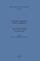 From the Foundations to the Crenellations: Essays on Temple Building in the Ancient Near East and Hebrew Bible 3868350314 Book Cover