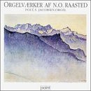Raasted: Organ Works - Prelude & Fugue in C Major, Op. 20 / Sonatas for Organ, Nos. 2 in E minor / 3 in D minor / 4 in F minor