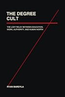 The Degree Cult: The Lost Relay Between Education, Work, Authority, and Human Worth B0H8M8DCSF Book Cover