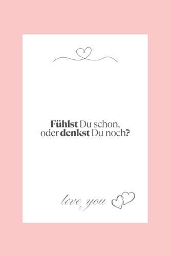 Fuehlst Du schon, oder denkst Du noch?