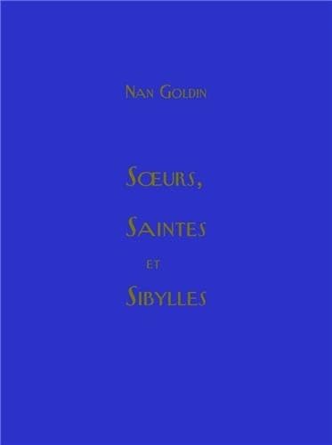 Nan Goldin Soeurs, saintes et sibylles