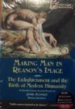 Making Man in Reason's Image: The Enlightenment and the Birth of Modern Humanity
