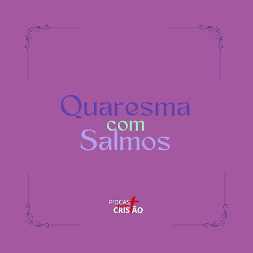 Quaresma com salmos | 7&ordm; Dia.