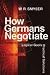 How Germans Negotiate: Logical Goals, Practical Solutions (Cross-Cultural Negotiation Books)