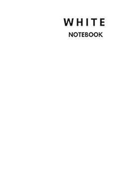 White Notebook : Notebook,Journal, Diary,the Notebook for Creative Note Taking or Journaling at School. Perfect Gift for Women and Men (110 Pages, Blank, 6 X 9)