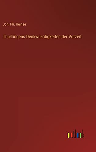 Thüringens Denkwürdigkeiten der Vorzeit (German Edition)