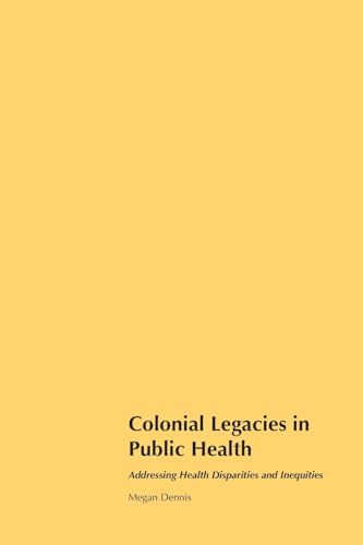 Colonial Legacies in Public Health: Addressing Health Disparities and Inequities