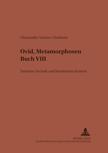 Ovid, «Metamorphosen» Buch VIII: Narrative Technik und literarischer Kontext (Studien zur klassischen Philologie, Band 138)