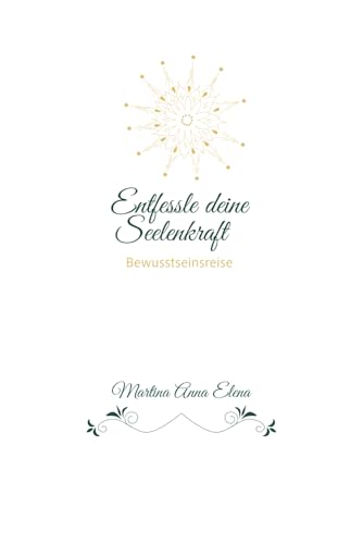 Entfessle deine Seelenkraft: Bewusstseinsreise (German Edition)