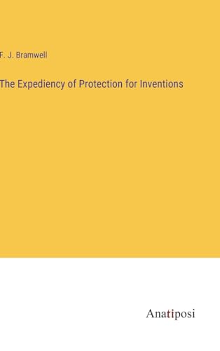 The Expediency of Protection for Inventions