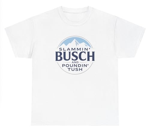 Slammin Bush and Poundin Tush T Shirt Funny Inappropriate Beer Day Drinking Alcohol Adult Humor Tee