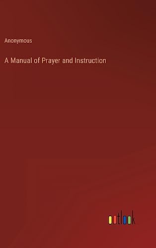 A Manual of Prayer and Instruction