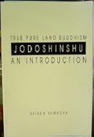 True Pure Land Buddhism : Jodoshinshu : An Introduction 1877604046 Book Cover