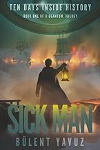 Scarica Kostenlos Libro Sick Man: Book One of a Quantum Trilogy (Ten Days Inside History) Full