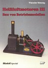  Heissluftmotoren: Heißluft-Motoren, Bd.3, Bau von Betriebsmodellen (Modell-Spezial)