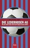 Die Lederhosen AG: Was Sie schon immer über den FC Bayern wissen wollten