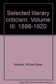 Selected Literary Criticism: 1898-1920 (Howells, William Dean//Selected Edition of Wd Howells)