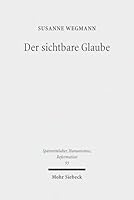 Der Sichtbare Glaube: Das Bild in Den Lutherischen Kirchen Des 16. Jahrhunderts 3161546652 Book Cover