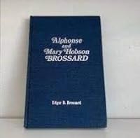 Alphonse and Mary Hobson Brossard;: Their life in pioneer America with photographs, stories and genealogies of their families, ancestors and descendants, B0006CKLUG Book Cover