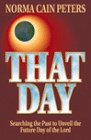 That day: Searching the past to unveil the future day of the Lord 0965674908 Book Cover