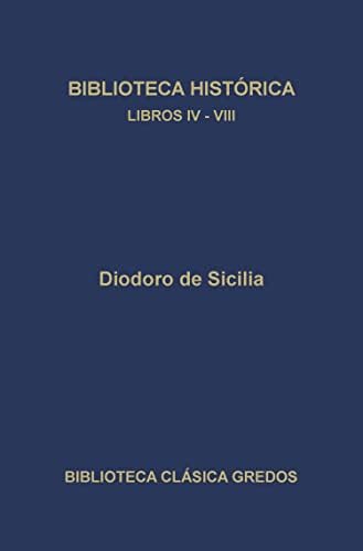 Biblioteca histórica. Libros IV-VIII (Biblioteca Clásica Gredos nº 328)