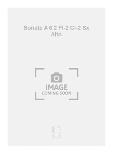  Sonate a 6 2 fl-2 cl-2 sx alto musique d\'ensemble