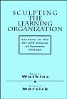 Sculpting the Learning Organization: Lessons in the Art and Science of Systemic Change (Jossey Bass Business & Management Series)