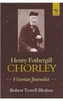 Henry Fothergill Chorley : Victorian Journalist