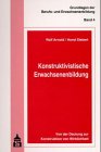 Konstruktivistische Erwachsenenbildung (Grundlagen der Berufs- und Erwachsenenbildung)