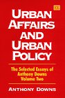Urban Affairs and Urban Policy: The Selected Essays of Anthony Downs Volume Two (Anthony Downs Essays, 2)