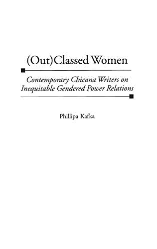 (Out)Classed Women: Contemporary Chicana Writers on Inequitable Gendered Power Relations (Contributions in Women's Studies Book 184)      Kindle Edition