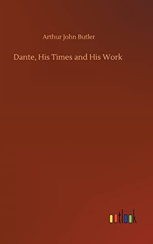 Dante, His Times and His Work