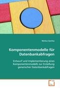 Komponentenmodelle für Datenbankabfragen: Entwurf und Implementierung eines Komponentenmodellszur Erstellung generischer Datenbankabfragen
