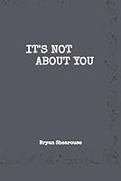 IT'S NOT ABOUT YOU B0F5MJ6FL2 Book Cover
