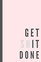 Get Shit Done Blank Notebook, 100 Pages, 6" x 9" inches: Funny Blank Notebook, Gift For Coworkers, Mothers Day Gifts, Gifts For Less Than $5 B09WCJLKMH Book Cover