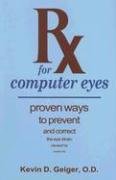 Rx for Computer Eyes: Proven Ways to Prevent And Correct the Eye Strain Caused by Modern Life