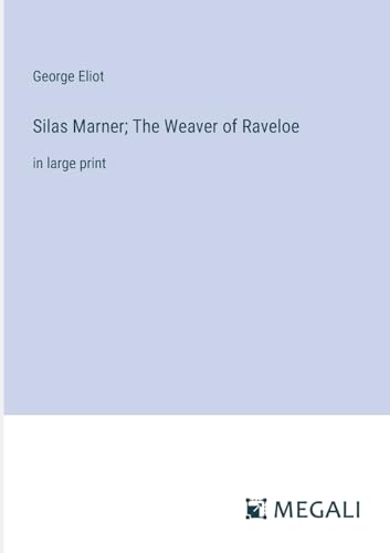 Silas Marner; The Weaver of Raveloe: in large print