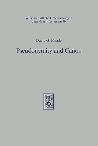 Pseudonymity and Canon: An Investigation into the Relationship of Authorship and Authority in Jewish and Earliest Christian Tradition (Wissenschaftliche Untersuchungen Zum Neuen Testament, 39)