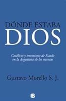 Donde Estaba Dios - Católicos y terrorismo de Estado en la Argentina de los setentas 9501526046 Book Cover