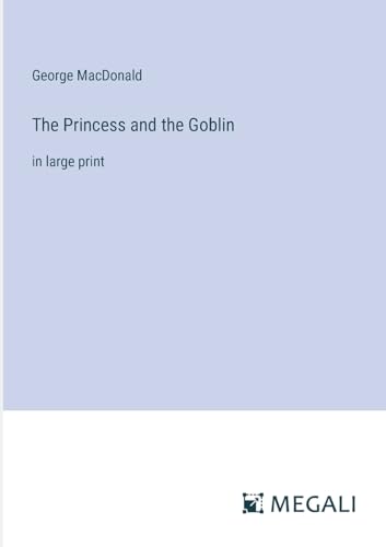 The Princess and the Goblin: in large print