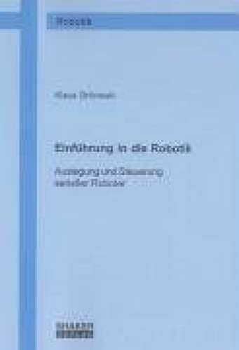 Einführung in die Robotik: Auslegung und Steuerung serieller Roboter (Berichte aus der Robotik)