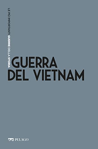 Guerra del Vietnam (Le più importanti guerre della Storia) (Italian Edition)