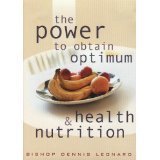 The Power to Obtain Optimum Health and Nutrition by Bishop Dennis Leonard