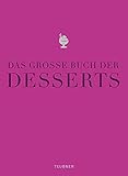 Das große Buch der Desserts: Warenkunde, Küchenpraxis, Rezepte (TEUBNER Edition)