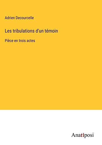 Les tribulations d'un témoin: Pièce en trois actes (French Edition)
