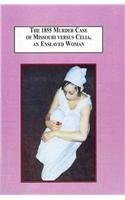 The 1855 Murder Case of Missouri Versus Celia, an Enslaved Woman: An Exercise in Historical Imagination book cover