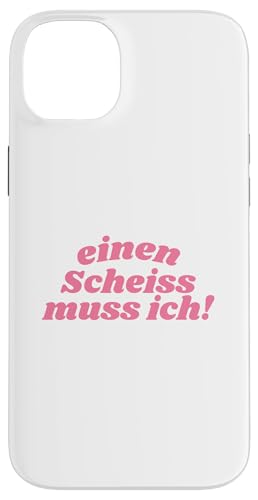 EINEN SCHEISS MUSS ICH N SCHEIs MUSS ICH SPRUCHE VOM HERZEN �X�}�z�P�[�X iPhone 14 Plus �p