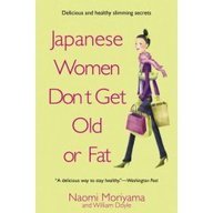 Japanese Women Don't Get Old Or Fat: Delicious ... 009190711X Book Cover