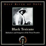 Deep River of Song: Black Texicans: Balladeers And Songsters of the Texas Frontier