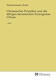 Chinesisches Porzellan und die übrigen keramischen Erzeugnisse Chinas: 1. Band